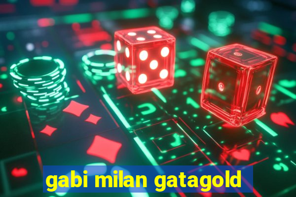 gabi milan gatagold